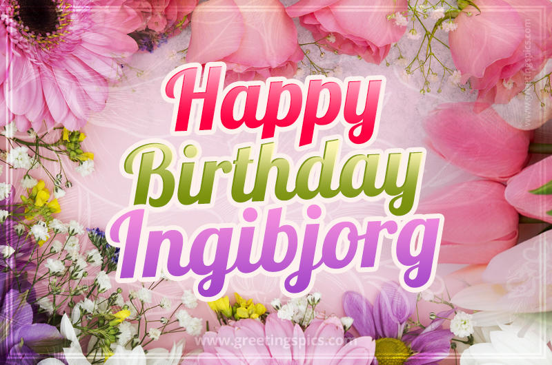 Happy Birthday Ingibjorg Picture with beautiful flowers