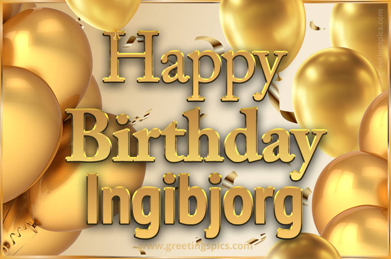 Happy Birthday Ingibjorg Card with golden confetti and balloons