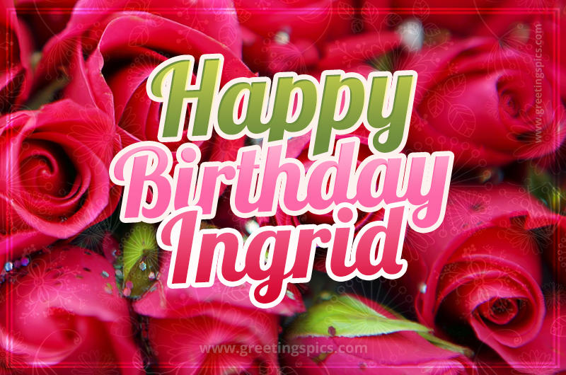 Happy Birthday Ingrid beautiful Image with red roses