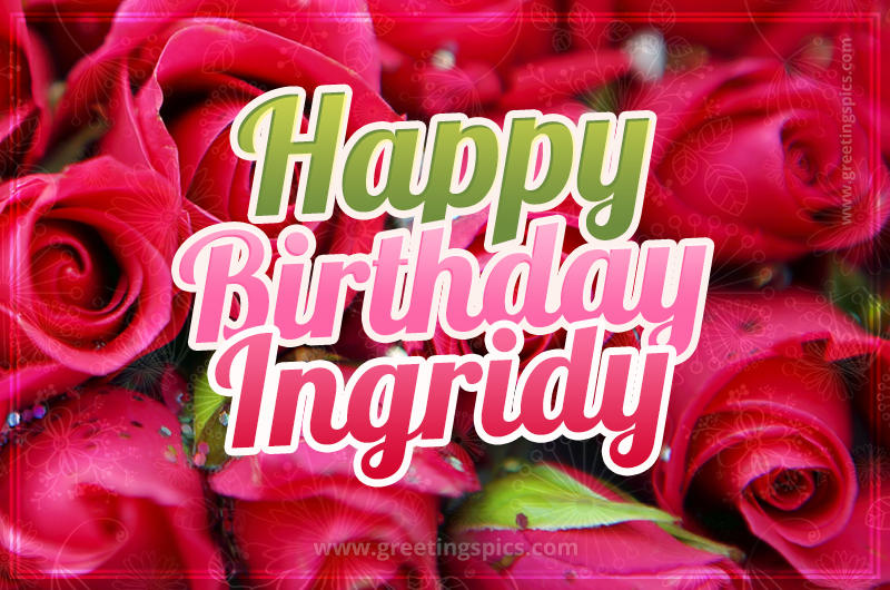 Happy Birthday Ingridy beautiful Image with red roses