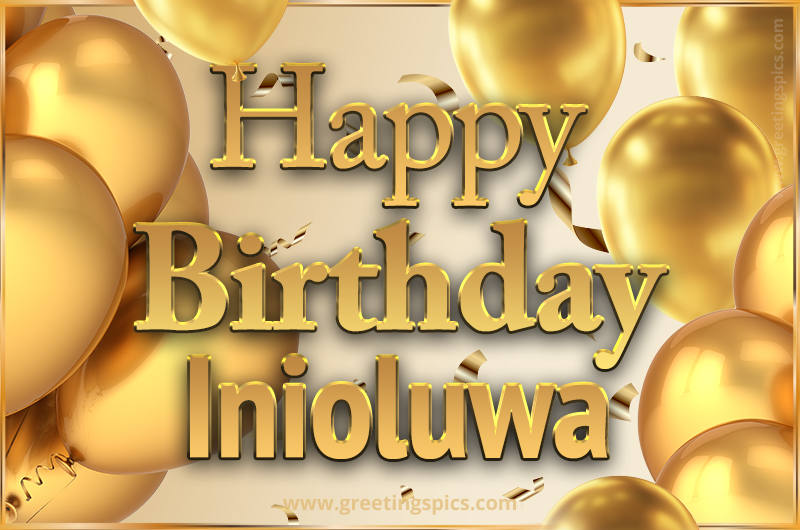 Happy Birthday Inioluwa Card with golden confetti and balloons