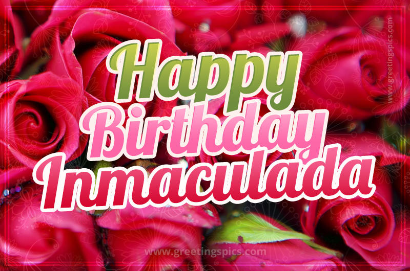 Happy Birthday Inmaculada beautiful Image with red roses