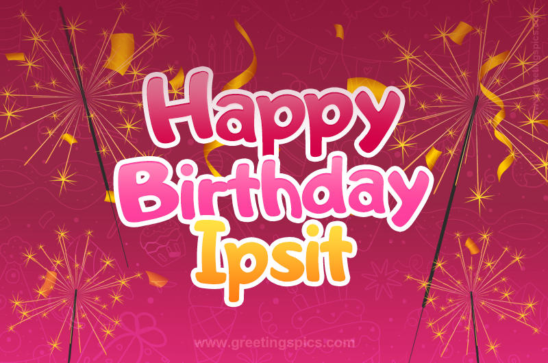 Happy Birthday Ipsit Image with sparklers