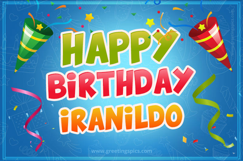 Happy Birthday Iranildo picture with confetti and party poppers