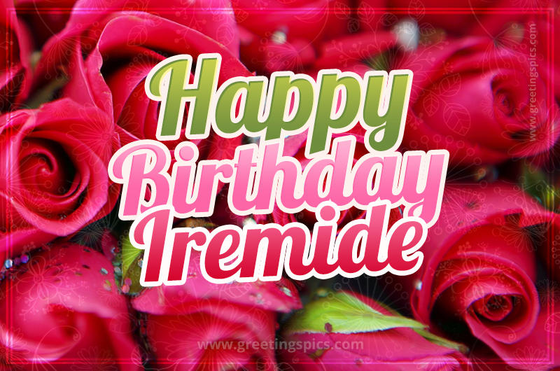 Happy Birthday Iremide beautiful Image with red roses