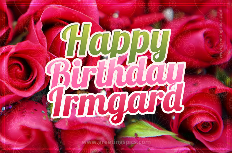 Happy Birthday Irmgard beautiful Image with red roses