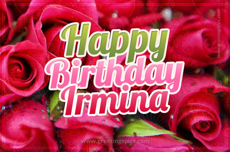 Happy Birthday Irmina beautiful Image with red roses