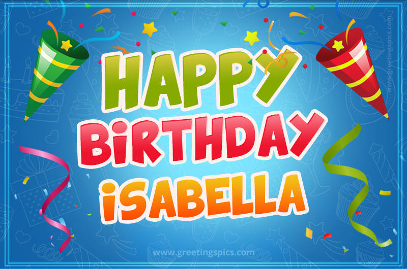 Happy Birthday Isabella picture with confetti and party poppers