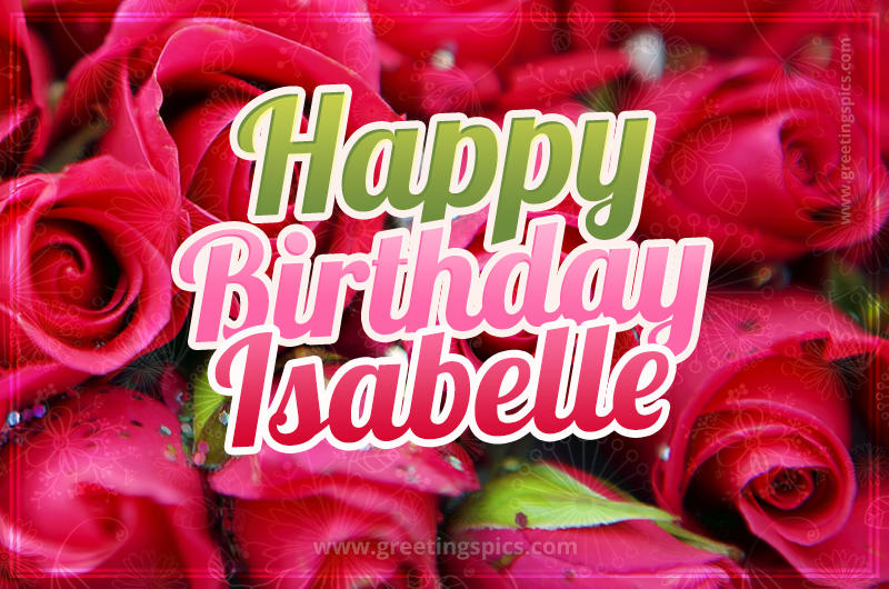 Happy Birthday Isabelle beautiful Image with red roses