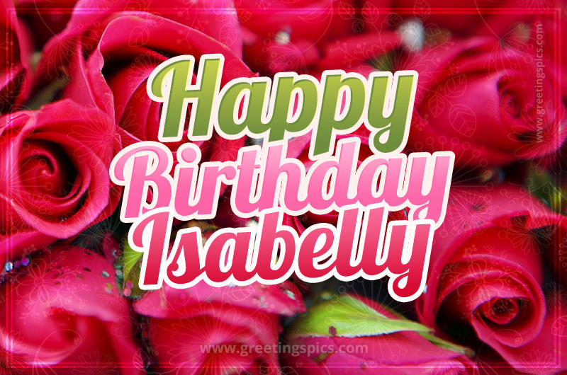 Happy Birthday Isabelly beautiful Image with red roses