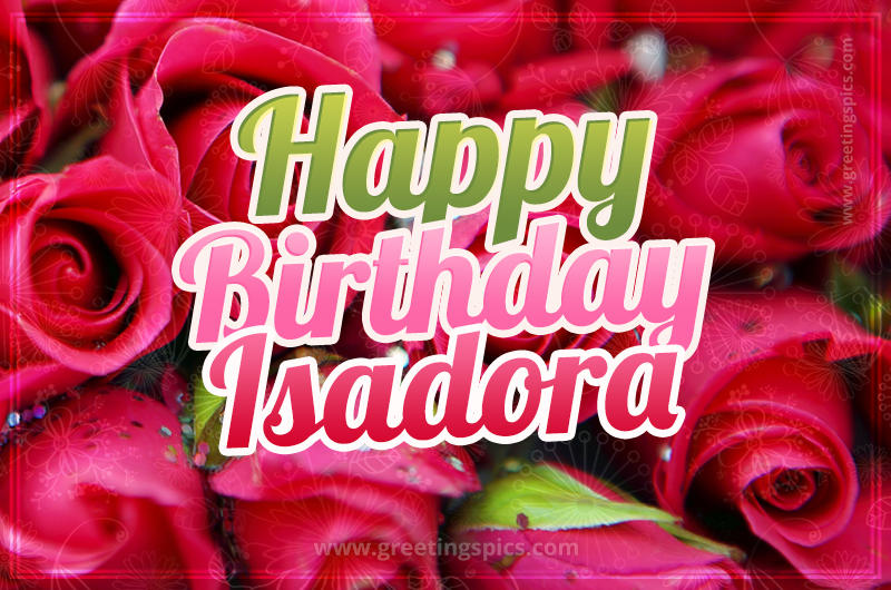 Happy Birthday Isadora beautiful Image with red roses