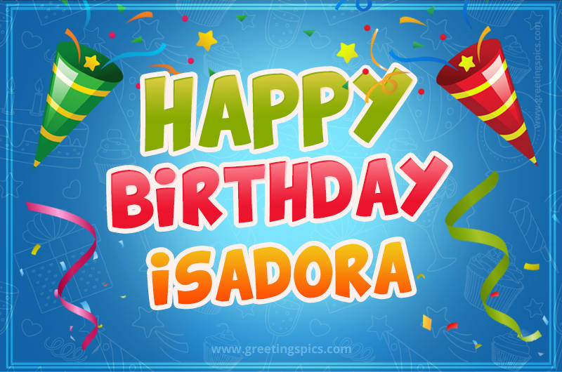 Happy Birthday Isadora picture with confetti and party poppers