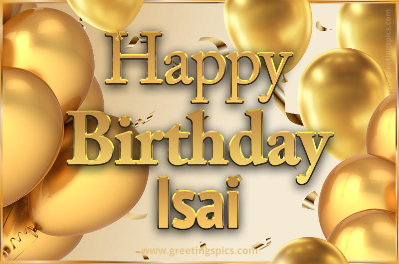 Happy Birthday Isai Card with golden confetti and balloons