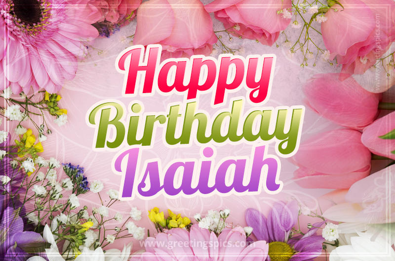 Happy Birthday Isaiah Picture with beautiful flowers