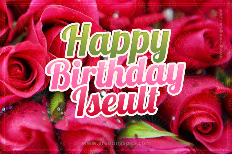 Happy Birthday Iseult beautiful Image with red roses