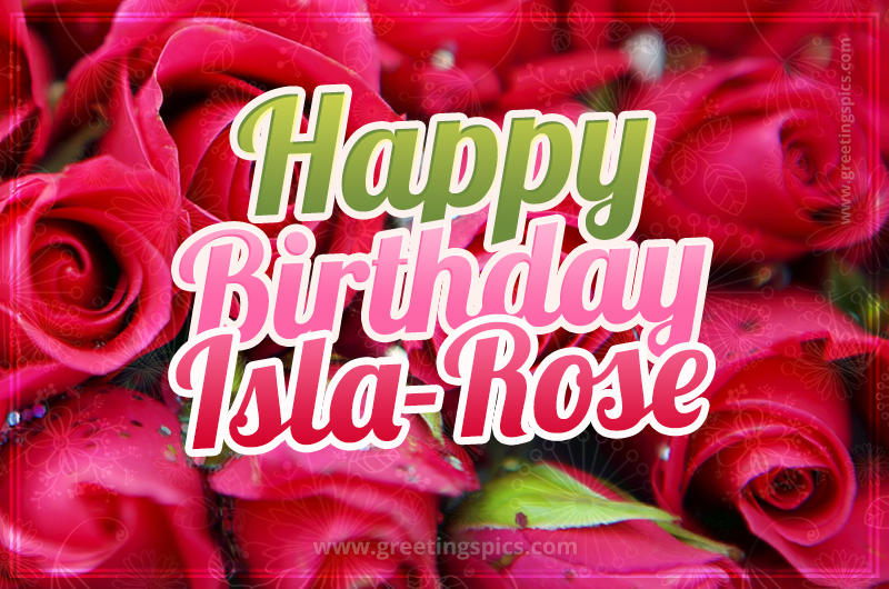 Happy Birthday Isla-Rose beautiful Image with red roses