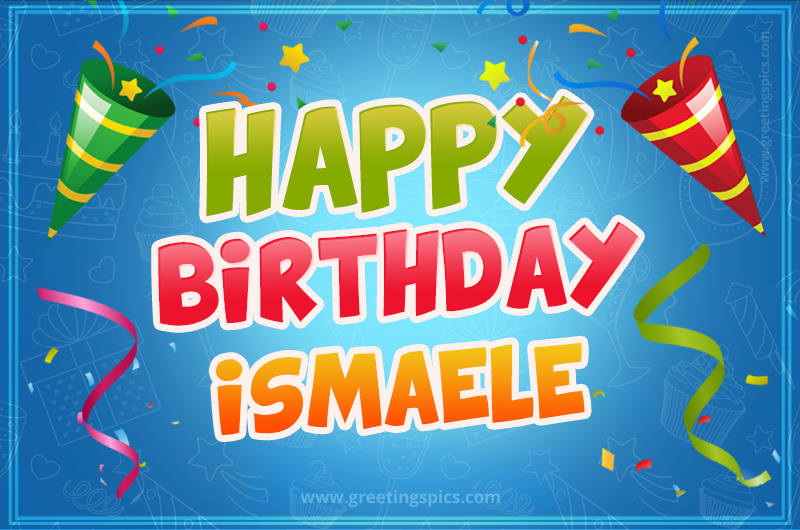 Happy Birthday Ismaele picture with confetti and party poppers