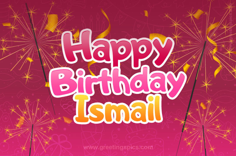 Happy Birthday Ismail Image with sparklers