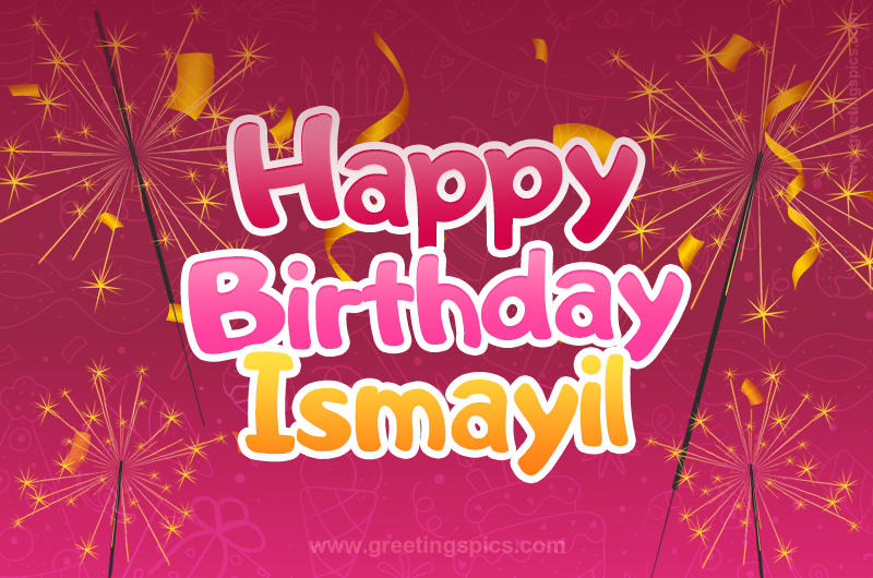 Happy Birthday Ismayil Image with sparklers