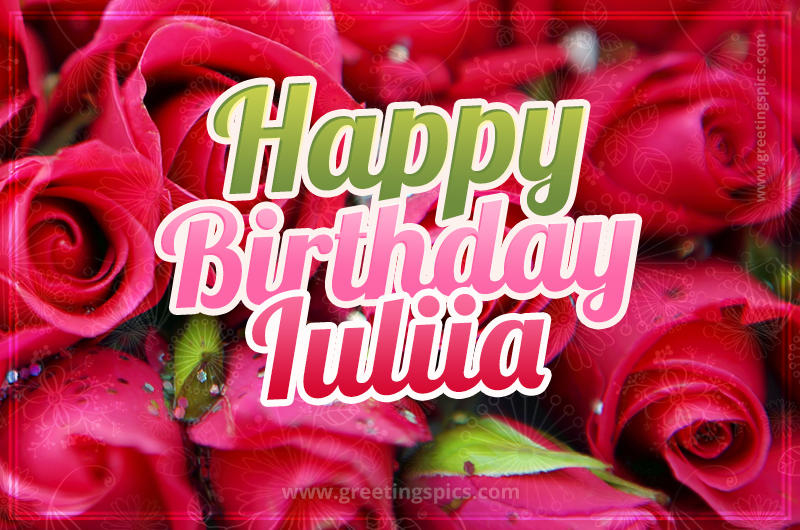 Happy Birthday Iuliia beautiful Image with red roses