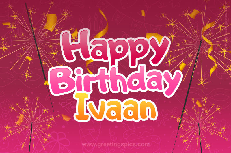 Happy Birthday Ivaan Image with sparklers