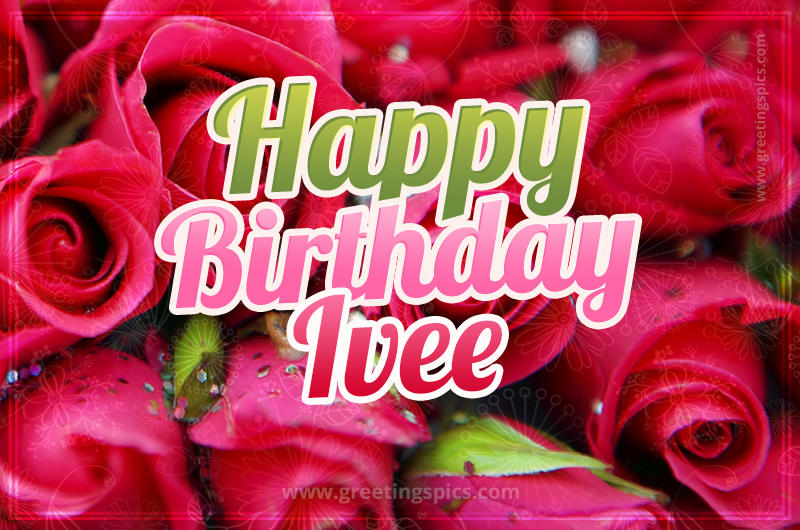 Happy Birthday Ivee beautiful Image with red roses