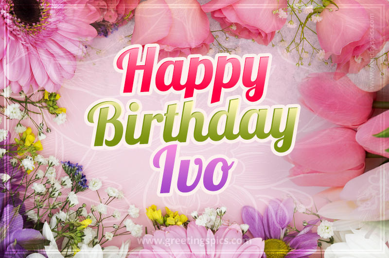 Happy Birthday Ivo Picture with beautiful flowers