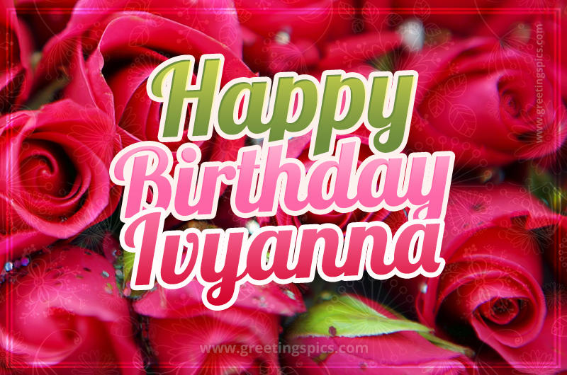 Happy Birthday Ivyanna beautiful Image with red roses