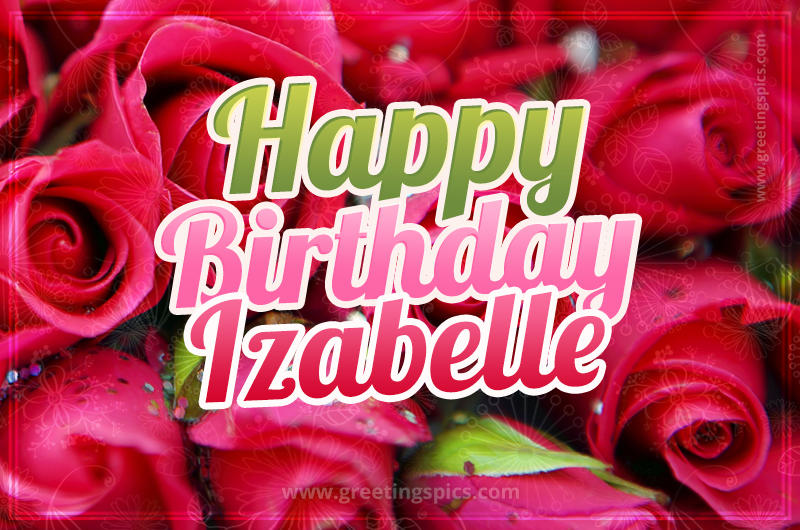 Happy Birthday Izabelle beautiful Image with red roses