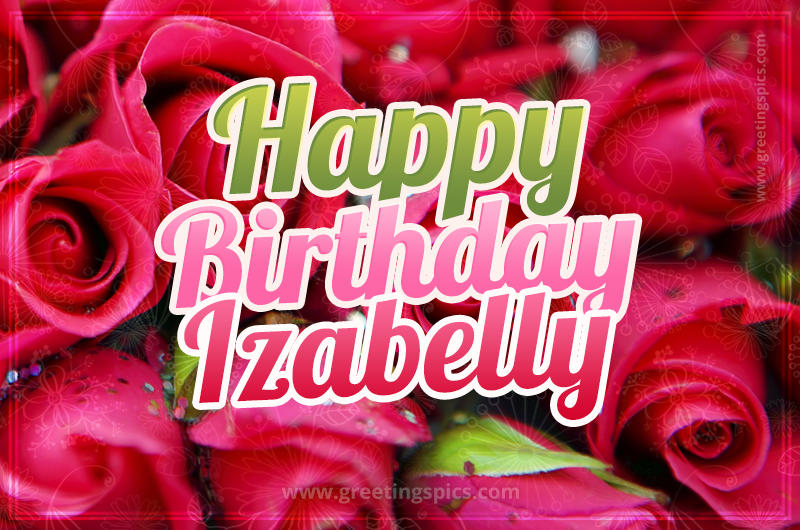 Happy Birthday Izabelly beautiful Image with red roses