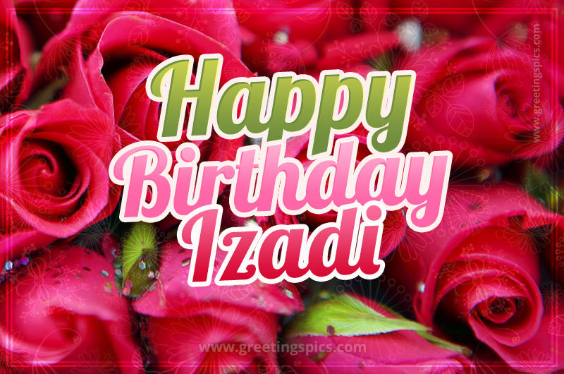 Happy Birthday Izadi beautiful Image with red roses