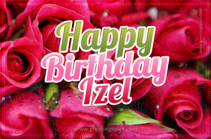 Happy Birthday Izel beautiful Image with red roses