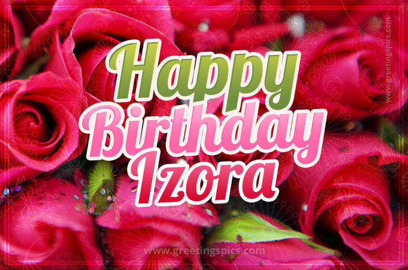 Happy Birthday Izora beautiful Image with red roses