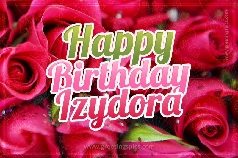 Happy Birthday Izydora beautiful Image with red roses