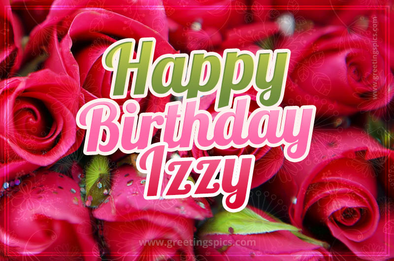 Happy Birthday Izzy beautiful Image with red roses