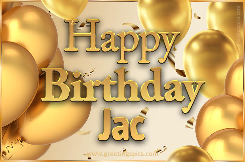 Happy Birthday Jac Card with golden confetti and balloons