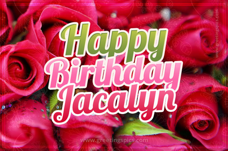 Happy Birthday Jacalyn beautiful Image with red roses