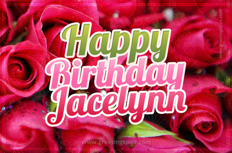 Happy Birthday Jacelynn beautiful Image with red roses