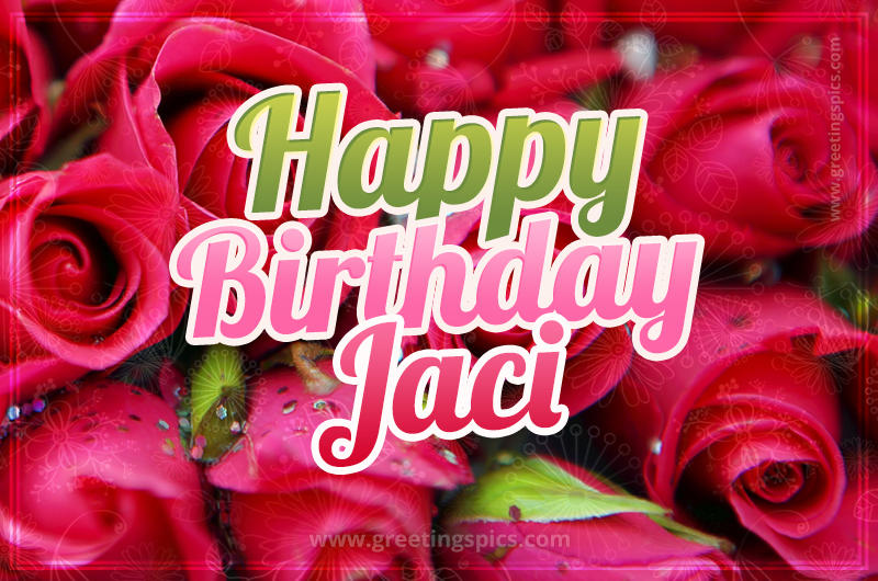 Happy Birthday Jaci beautiful Image with red roses