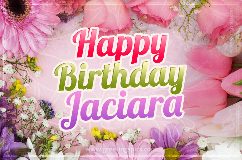 Happy Birthday Jaciara Picture with beautiful flowers