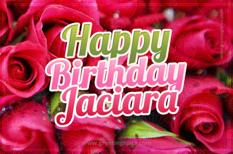 Happy Birthday Jaciara beautiful Image with red roses