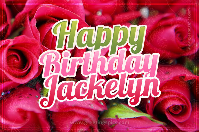 Happy Birthday Jackelyn beautiful Image with red roses