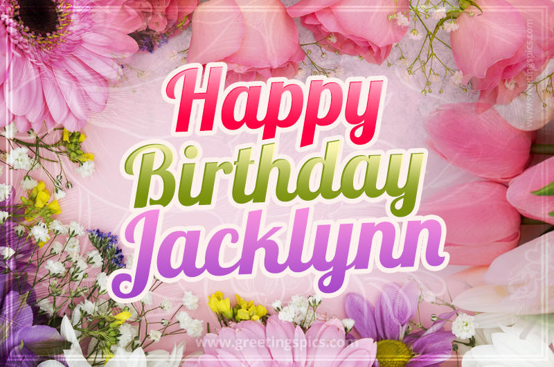 Happy Birthday Jacklynn Picture with beautiful flowers