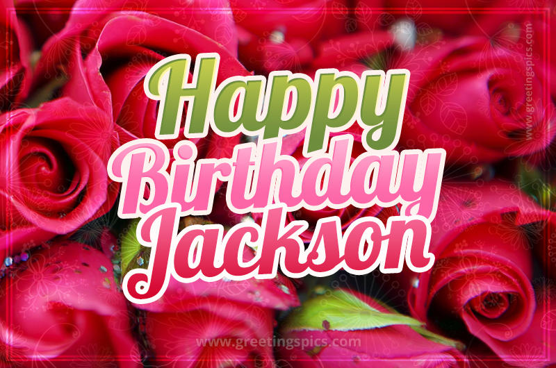 Happy Birthday Jackson beautiful Image with red roses