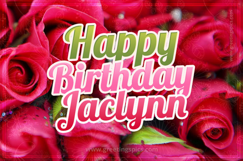 Happy Birthday Jaclynn beautiful Image with red roses