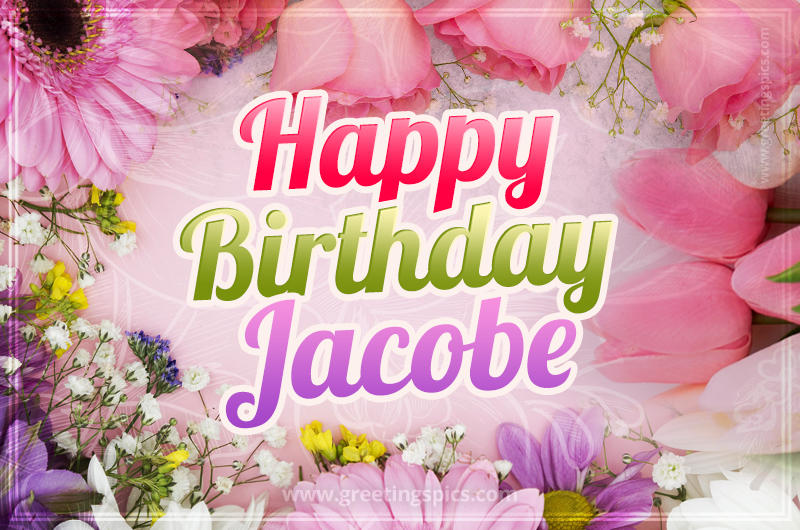 Happy Birthday Jacobe Picture with beautiful flowers