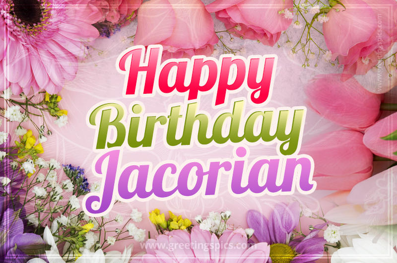 Happy Birthday Jacorian Picture with beautiful flowers