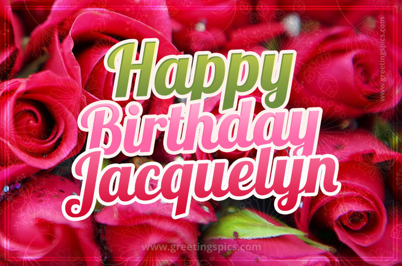 Happy Birthday Jacquelyn beautiful Image with red roses