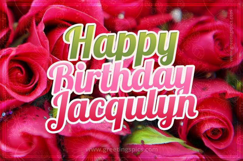 Happy Birthday Jacqulyn beautiful Image with red roses