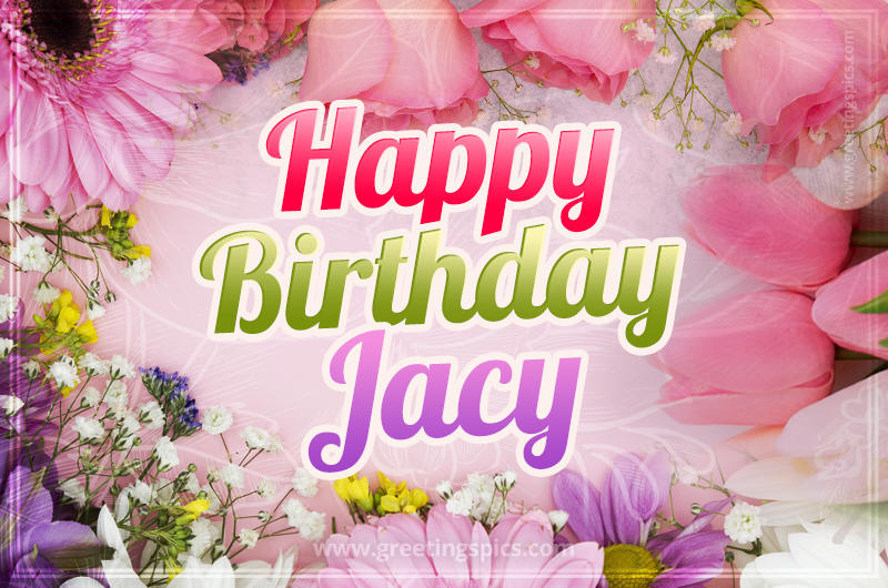 Happy Birthday Jacy Picture with beautiful flowers